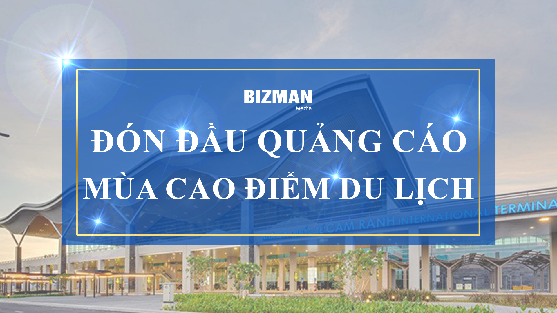 Bizman Media ra mắt thêm hộp đèn quảng cáo tại Cảng HKQT Cam Ranh