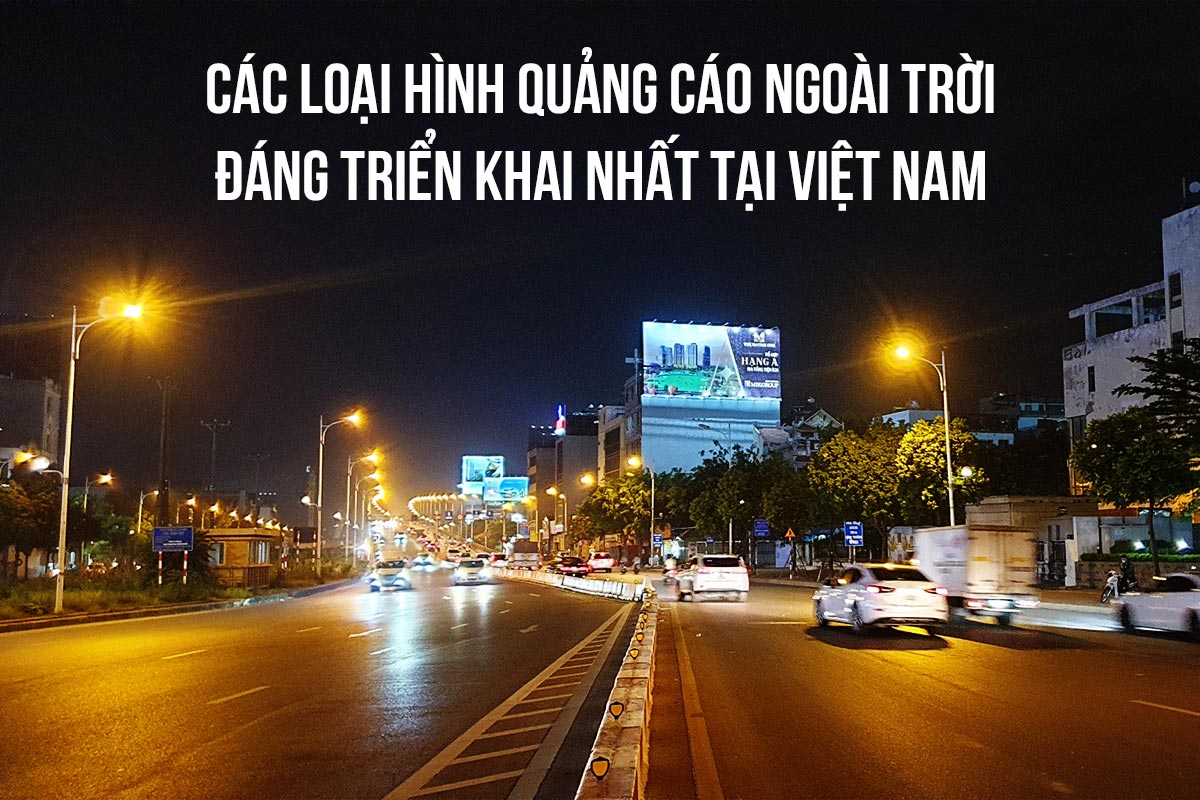 Các loại hình quảng cáo ngoài trời đáng triển khai nhất tại Việt Nam